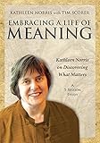 Embracing a Life of Meaning DVD: Kathleen Norris on Discovering What Matters