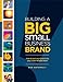 Building a Big Small Business Brand ( How to turn your brand into your most valuable asset)