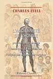 L'ancienneté de l'homme prouvée par la géologie et remarques sur les théories relatives à l'ori by Charles Lyell