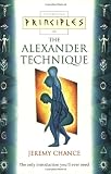 Principles of the Alexander Technique: The Only Introduction You'll Ever Need (Thorsons Principles) by Jeremy Chance