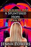 A Splintered Hope: Book 15 of the Realms of War