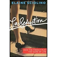 La Seduction: How the French Play the Game of Life