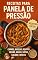 Livro Receitas Para Panela de Pressão Elétrica : Carnes, Massas, Risotos, Feijão, Grãos, Sopas, Caldos e Doces