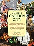 Growing a Garden City: How Farmers, First Graders, Counselors, Troubled Teens, Foodies, a Homeless Shelter Chef, Single Mothers, and More are ... of Local Agriculture and Community by Jeremy N. Smith, Chad Harder