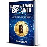 Blockchain Basics Explained: The Definitive Beginner's Guide to Blockchain Technology and Cryptocurrencies, Smart Contracts, Wallets, Mining, ICO, Bitcoin, Ethereum, Litecoin and Ripple.