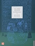 Una selva de reyes. La asombrosa historia de los antiguos mayas (Seccion de Obras de Antropologia) ( by