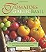 Tomatoes Garlic Basil: The Simple Pleasures of Growing and Cooking Your Garden's Most Versatile Veggies by Doug Oster