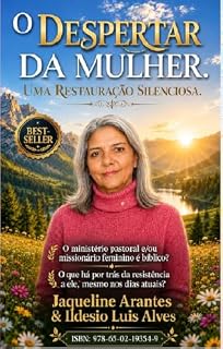 Livro O DESPERTAR DA MULHER! UMA RESTAURAÇÃO SILENCIOSA: O ministério pastoral e/ou missionário feminino é bíblico? O que há por trás da resistência a ele, mesmo ... com Tematica Biblico e Teológico Livro 4)