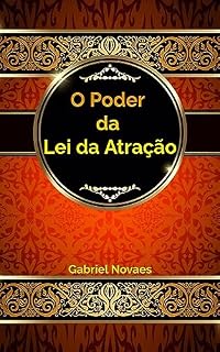 Livro O Poder da Lei da Atração (Livros de Auto Ajuda por Gabriel Novaes)