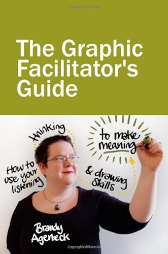 Download The Graphic Facilitator’s Guide: How to use your listening, thinking and drawing skills to make meaning PDF
