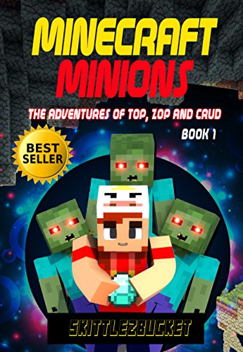 Minecraft Minions: The Adventures of Top, Zop and Crud by Skittlez Bucket
