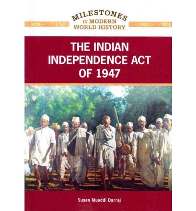 The Indian Independence Act of 1947 (Milestones in Modern World History) (Hardback) - Common, by , by (author) Susan Muaddi Darraj The Indian Independence Act of 1947 (Milestones in Modern World History) (Hardback) - Common, by , by (author) Susan Muaddi Darraj