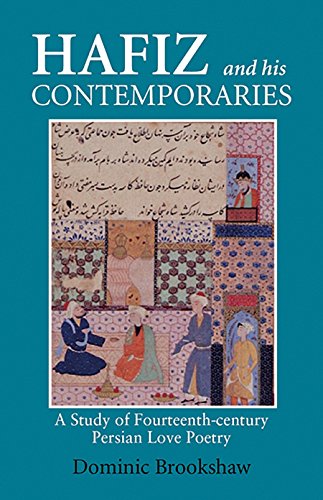 Hafiz and his Contemporaries: A Study of Fourteenth-Century Persian Lyric Poetry (British Institute of Persian Studies)