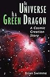 The Universe Is a Green Dragon: A Cosmic Creation Story by 