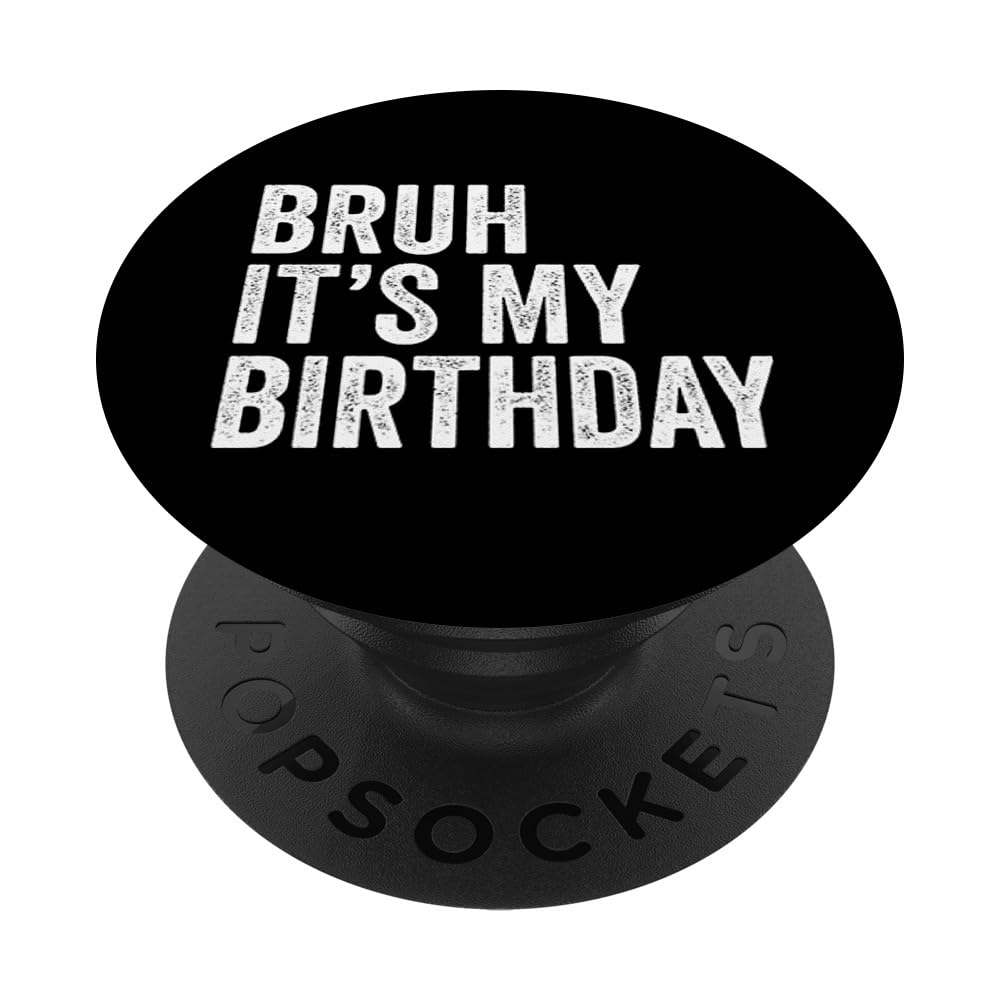 Bruh It's My Birthday Funny Sarcastic PopSockets Adhesive PopGrip