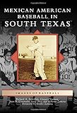 Mexican American Baseball in South Texas (Images of Baseball) by Richard A. Santillán, Gregory Garrett