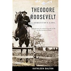 Theodore Roosevelt: A Strenuous Life