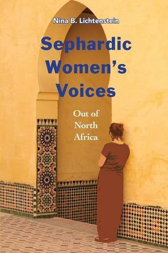Sephardic Women's Voices: Out of North Africa by Nina B Lichtenstein