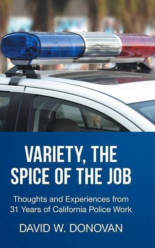Variety, the Spice of the Job: Thoughts and Experiences from 31 Years of California Police Work