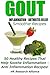 Gout - Inflammation - Arthritis Relief Smoothie Recipes - 50 Healthy Recipes That Help Soothe Inflam by