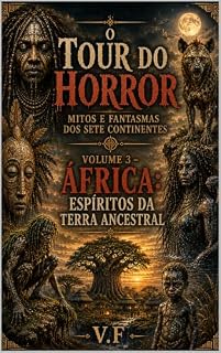 Livro O Tour do Horror – Mitos e Fantasmas dos Sete Continentes: Volume 3 – África: Espíritos da terra ancestral (A volta do horror : Mitos e fantasmas dos sete continentes)