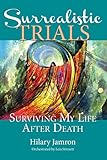 Surrealistic Trials: Surviving My Life After Death by 