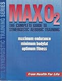 Max O2: The Complete Guide to Synergistic Aerobic Training (HFL synergistic training series)