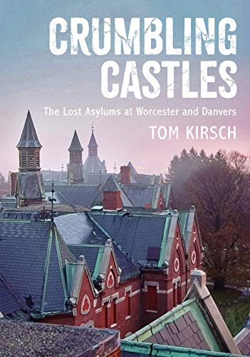 Crumbling Castles: The Lost Asylums at Worcester and Danvers by 