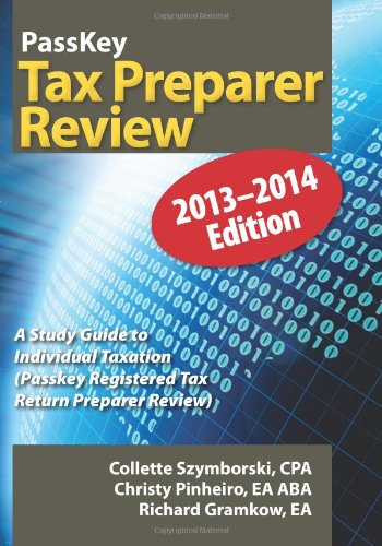PassKey Tax Preparer Review: A Study Guide to Individual Taxation: 2013-2014 Edition (PassKey Regist by Collette Szymborski, Christy Pinheiro, Richard Gramkow