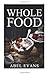 Whole Food: The Top 100+ Decadent Whole Food Diet Desserts (The Healthy Whole Foods Eating Challenge for Rapid Weight Loss) by 