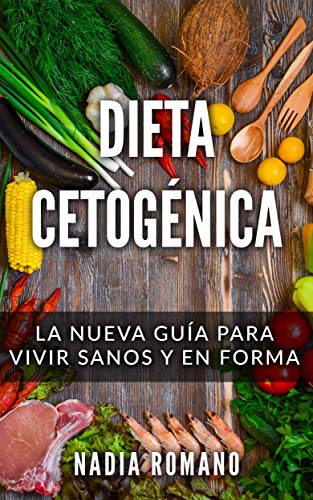 DIETA CETOGÉNICA: La nueva guía para vivir sanos y en forma (Spanish Edition) by Nadia Romano