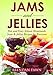 Jams and Jellies: Fun and Easy Artisan Homemade Jams & Jellies Recipes for Everyone (Sunny Harvest i by 