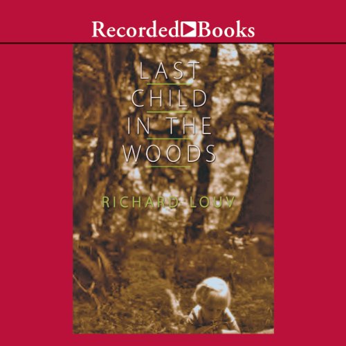 Last Child in the Woods: Saving Our Children from Nature-Deficit Disorder Audiobook [Free Download by Trial] thumbnail