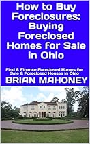 How to Buy Foreclosures: Buying Foreclosed Homes for Sale in Ohio: Find & Finance Foreclosed Homes for Sale & Foreclosed Houses in Ohio How to Buy Foreclosures: Buying Foreclosed Homes for Sale in Ohio: Find & Finance Foreclosed Homes for Sale & Foreclosed Houses in Ohio