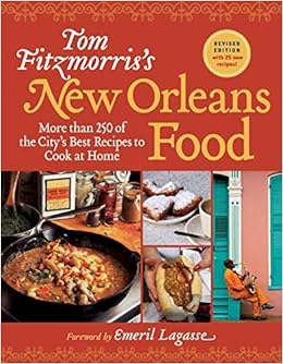 Tom Fitzmorris S New Orleans Food Revised Edition More Than 250 Of The City S Best Recipes To Cook At Home Fitzmorris Tom Lagasse Emeril 9781584798767 Amazon Com Books