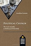 Political Church: The Local Assembly as Embassy of Christ's Rule (Studies in Christian Doctrine and Scripture)