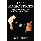 Easy Magic Tricks: 25 Beginner Magic Tricks with Everyday Objects