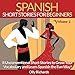 Spanish Short Stories for Beginners, Volume 2: 8 More Unconventional Short Stories to Grow Your Vocabulary and Learn Spanish the Fun Way!