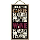 SJT ENTERPRISES, INC. Lord, Give Me Coffee to Change The Things I can, and Wine to Accept The Things I Cannot 5" x 10" Wood S