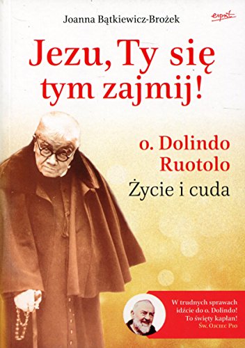 Jezu, Ty sie tym zajmij! o. Dolindo Ruotolo. Zycie i cuda