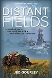 Distant Fields: The Amazing Call of George Markey from Farmland to Missions by Jed Gourley, Jeremy Camp