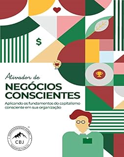Livro Ativador de Negócios Conscientes : Aplicando os fundamentos do capitalismo consciente em sua organização