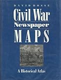 Civil War Newspaper Maps : A Historical Atlas, Bosse, David, 080184553X