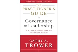 The Practitioner's Guide to Governance as Leadership: Building High-Performing Nonprofit Boards