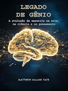 Livro Legado De Gênio: A evolução da maestria na arte, na ciência e no pensamento