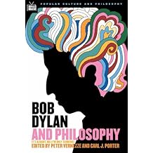 Bob Dylan and Philosophy: It's Alright Ma (I'm Only Thinking) (Popular Culture and Philosophy Book 17)