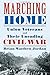 Marching Home: Union Veterans and Their Unending Civil War