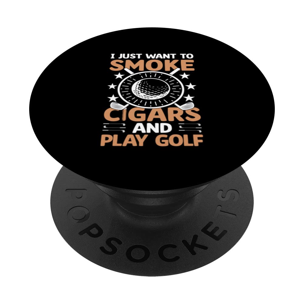 I Just Want To Smoke Cigars And Play Golf Funny Cigar Smoker PopSockets Swappable PopGrip