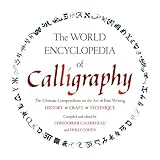 Image de The World Encyclopedia of Calligraphy: The Ultimate Compendium on the Art of Fine Writing-History, Craft, Technique