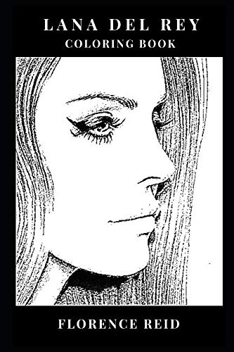 Lana Del Rey Coloring Book: Cute Americana and Legendary Pop Icon Lana Del Rey, Baroque and Musical Prodigy Inspired Adult Coloring Book (Lana Del Rey Books)